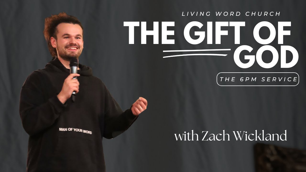 THE GIFT OF GOD | ZACH WICKLAND | THE 6PM @ LWCN