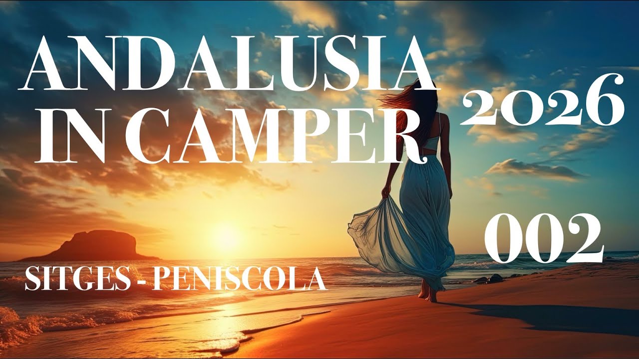 Andalusia in camper 2026 - secondo video - tappe a: Sitges e Peniscola