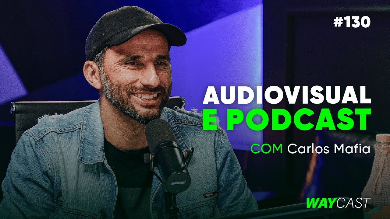 AUDIOVISUAL E PODCAST COM Carlos Mafia - WAYCAST #130