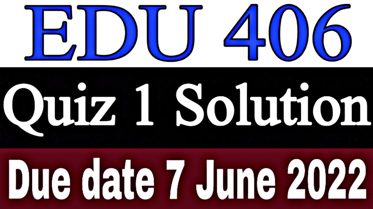 EDU 406 Quiz 1 Solution 2022 / EDU 406 Quiz 1 solved Spring 2022 / Quiz 1 June 2022 / VU Quiz 1