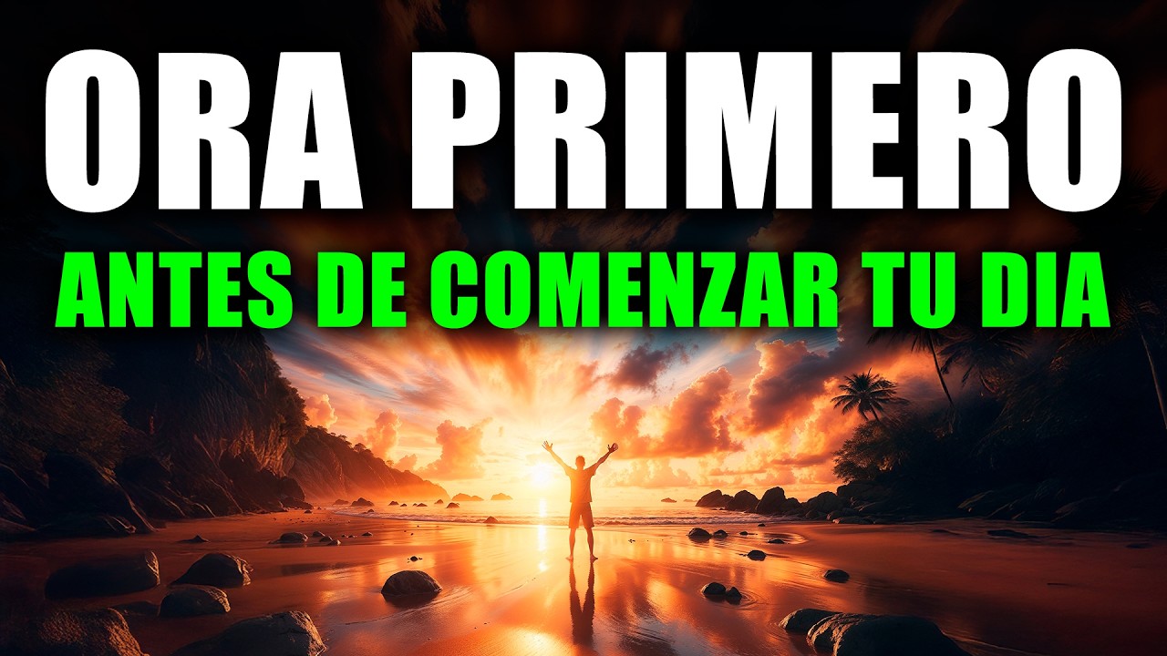 ANTES DE HACER NADA HOY… PON A DIOS PRIMERO | Oración Poderosa de la Mañana
