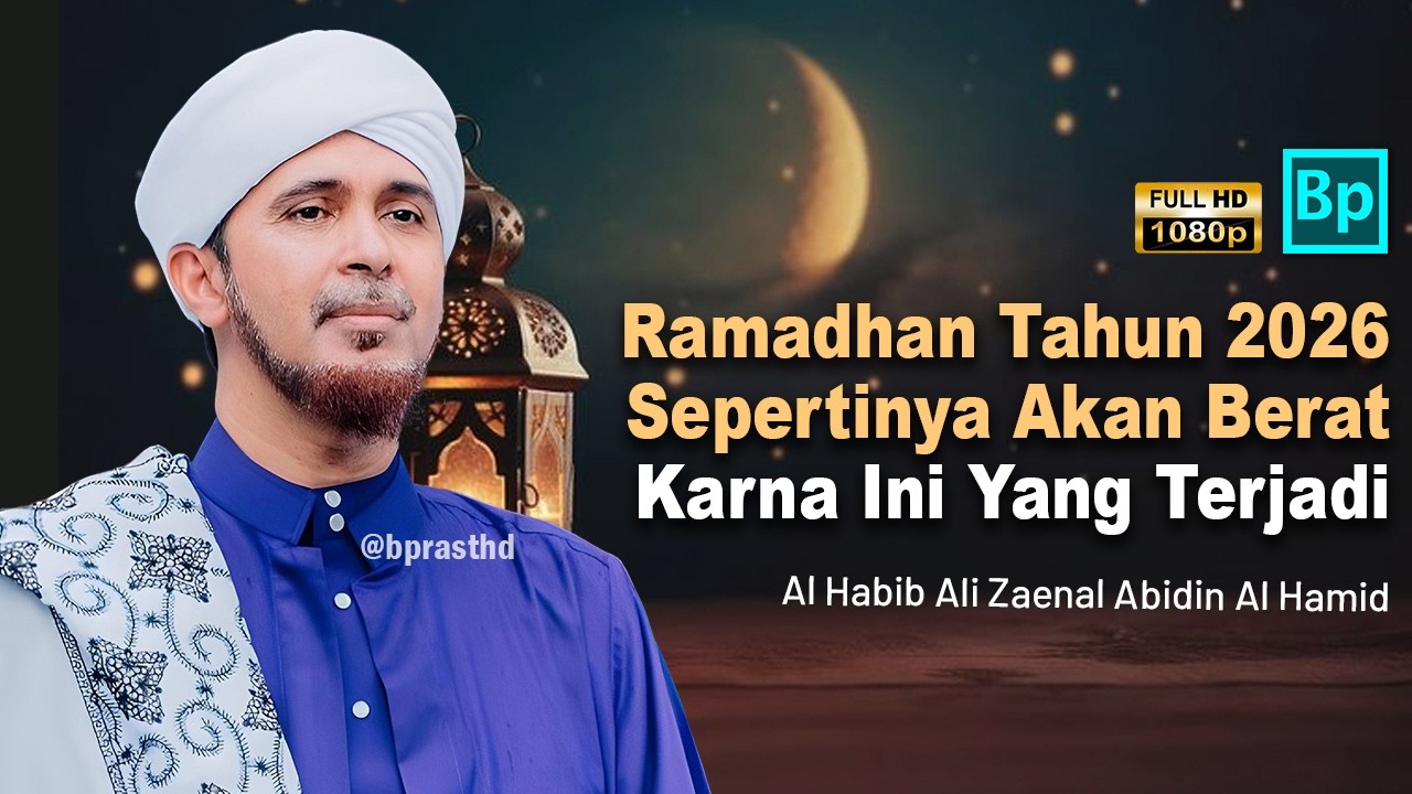 Ramadhan Tahun 2026 Ini Sangat Berat | Habib Ali Zaenal Abidin Al Hamid