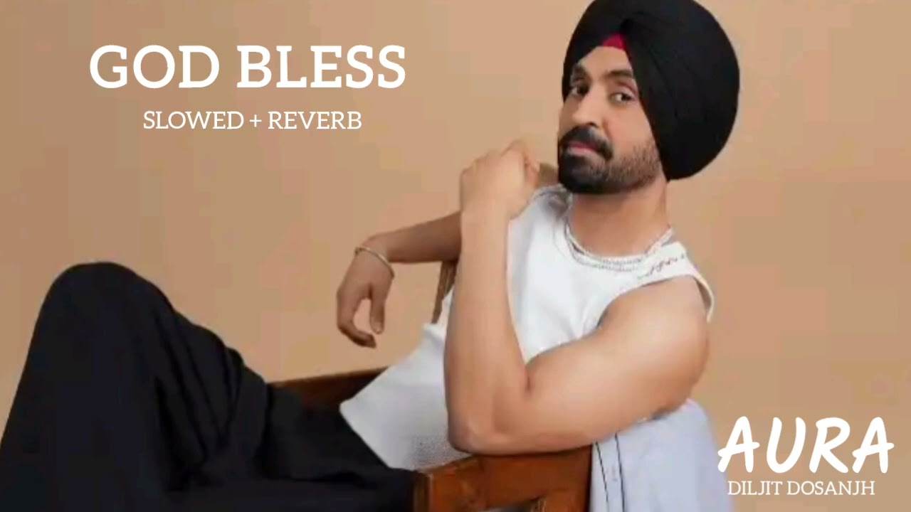 God Bless ( Slowed + Reverb ) - Diljit Dosanjh