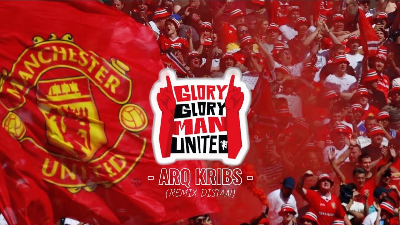 GLORY GLORY MAN UNITED (REMIX DISTAN) - ARQ KRIBS 