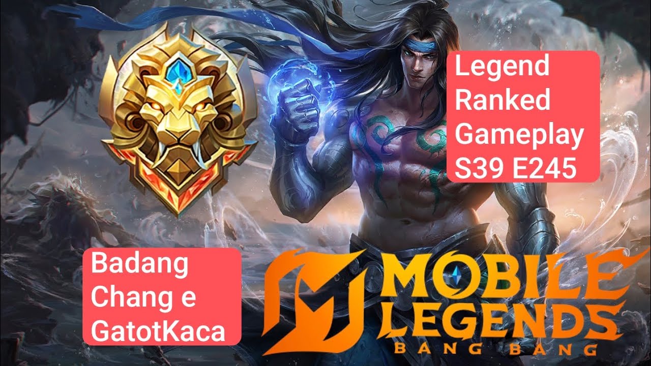 Legend Ranked Gameplay S39 E245 Menuju Global MLBB! [Badang, Change, GatotKaca]