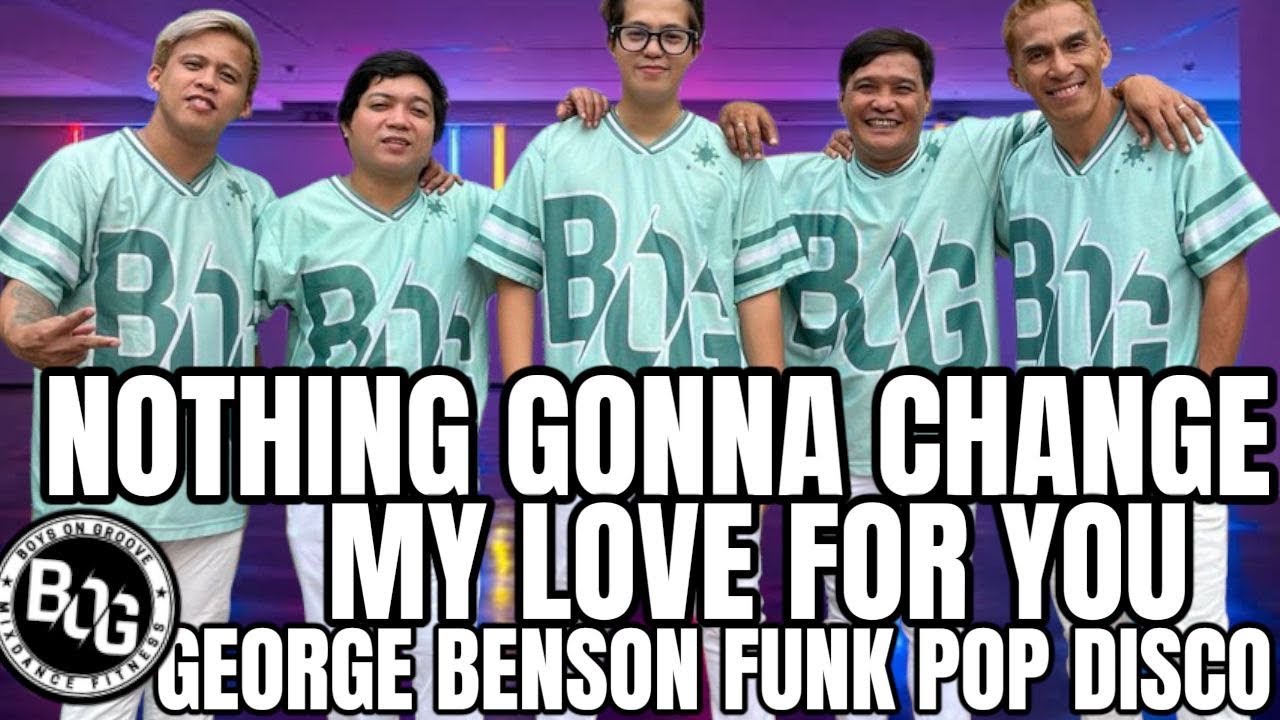 NOTHING GONNA CHANGE MY LOVE FOR YOU By: George Benson / Funk Pop Disco / BOG DanceFitness
