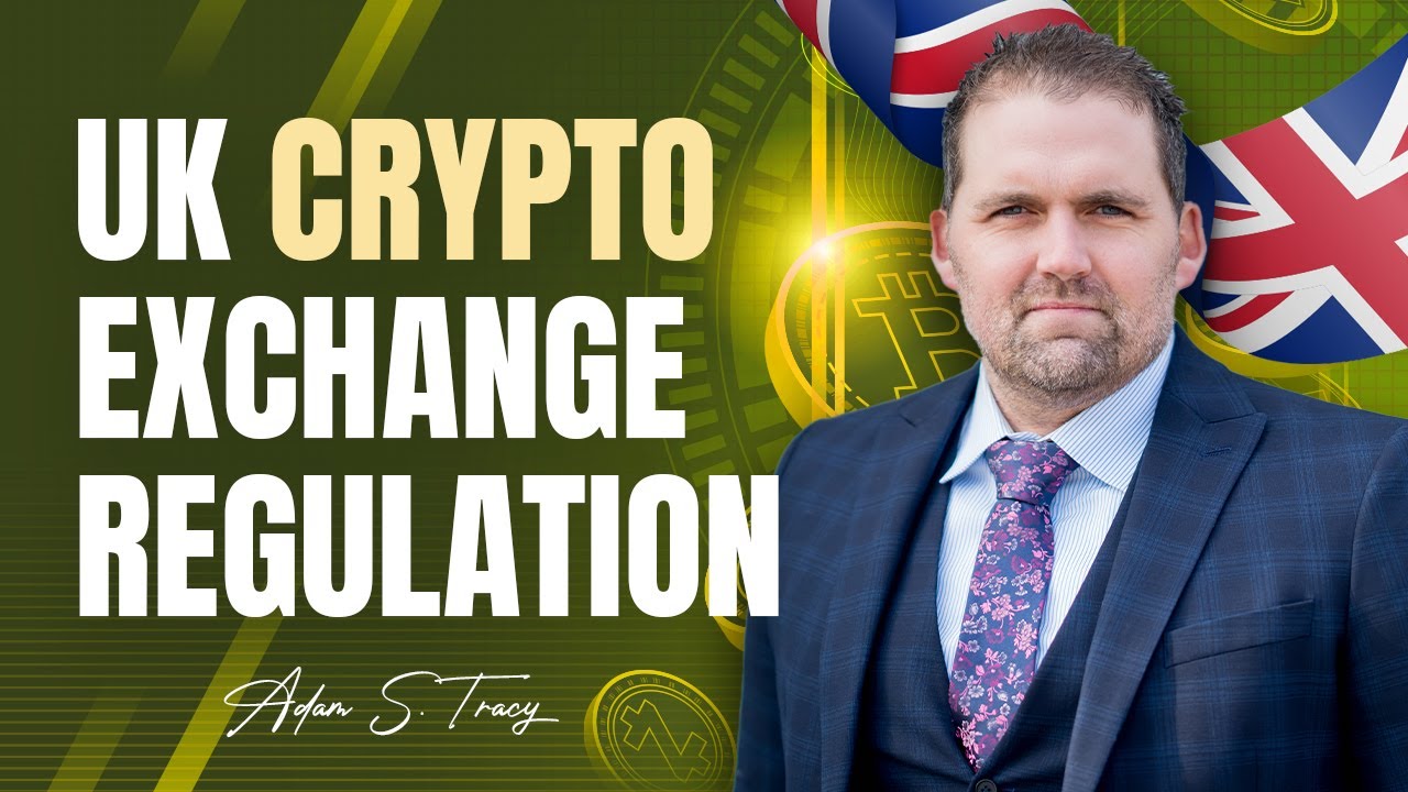 UK Crypto Exchange Regulation | Everything you need to know | Adam S. Tracy