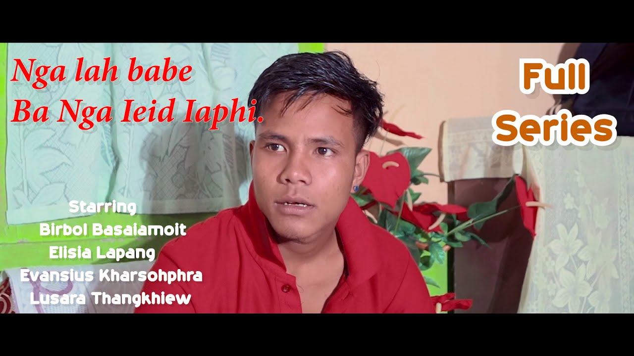 Nga lah babe ba nga Ieid iaphi // Full Series // Khasi Series