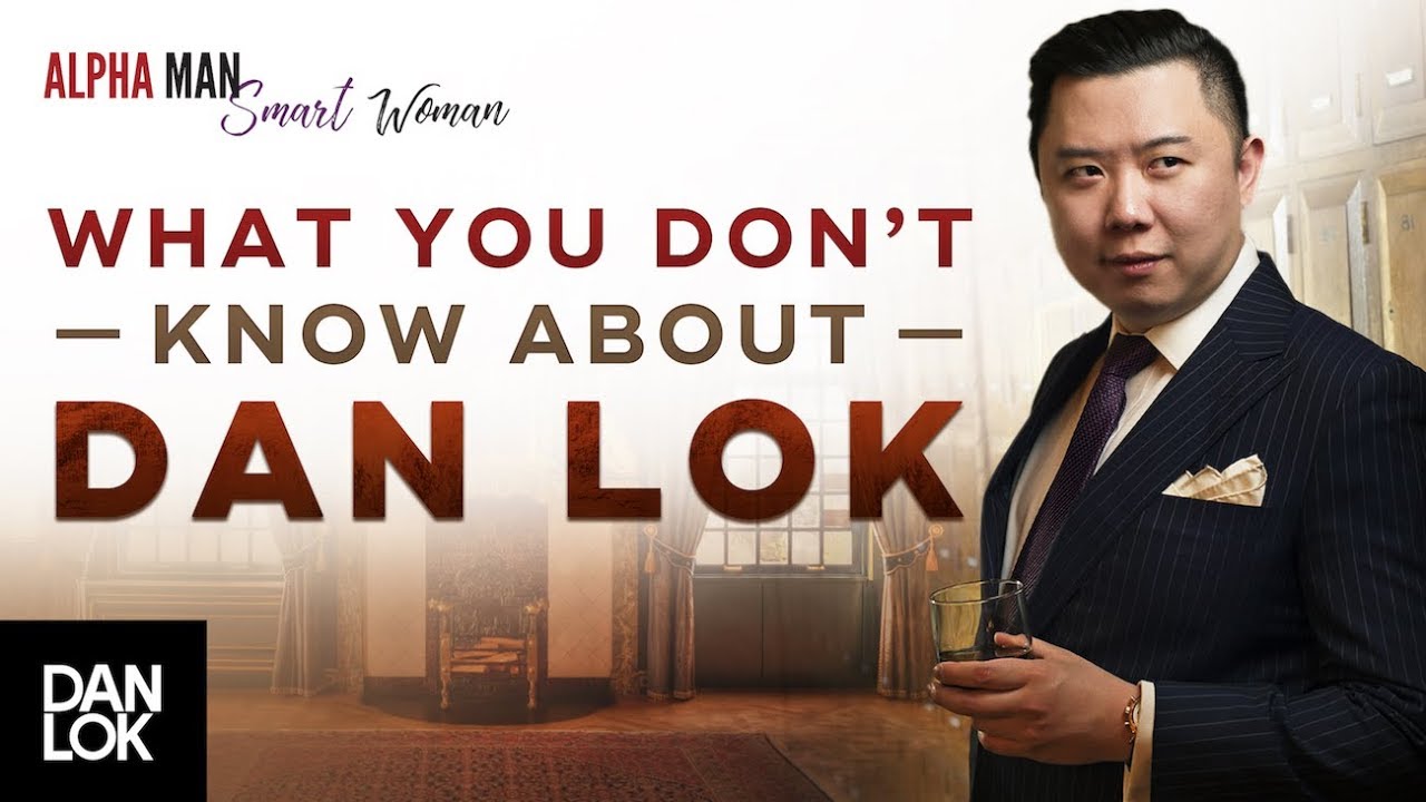 Things You Don't Know About Dan Lok - Alpha Man Smart Woman