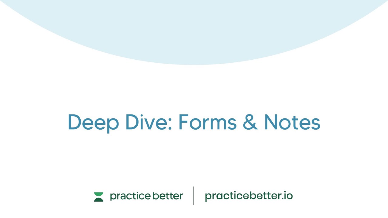Deep Dive: Forms & Notes