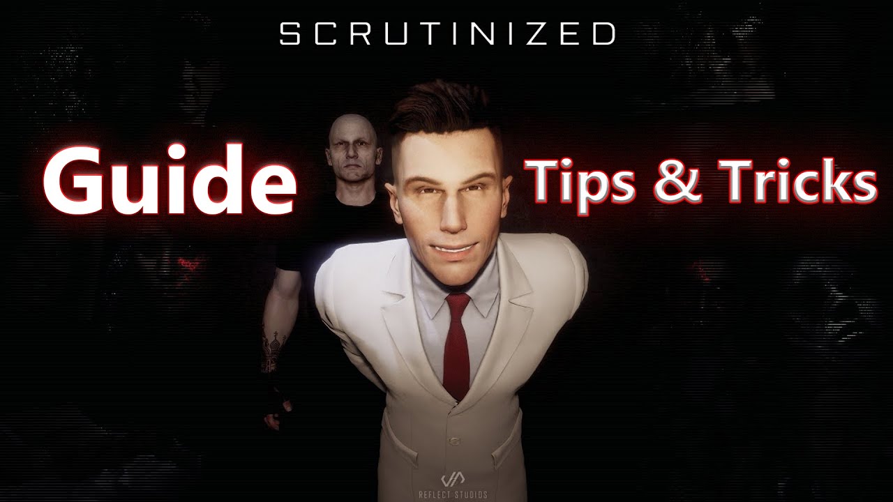 Scrutinized Guide + Tips&Tricks