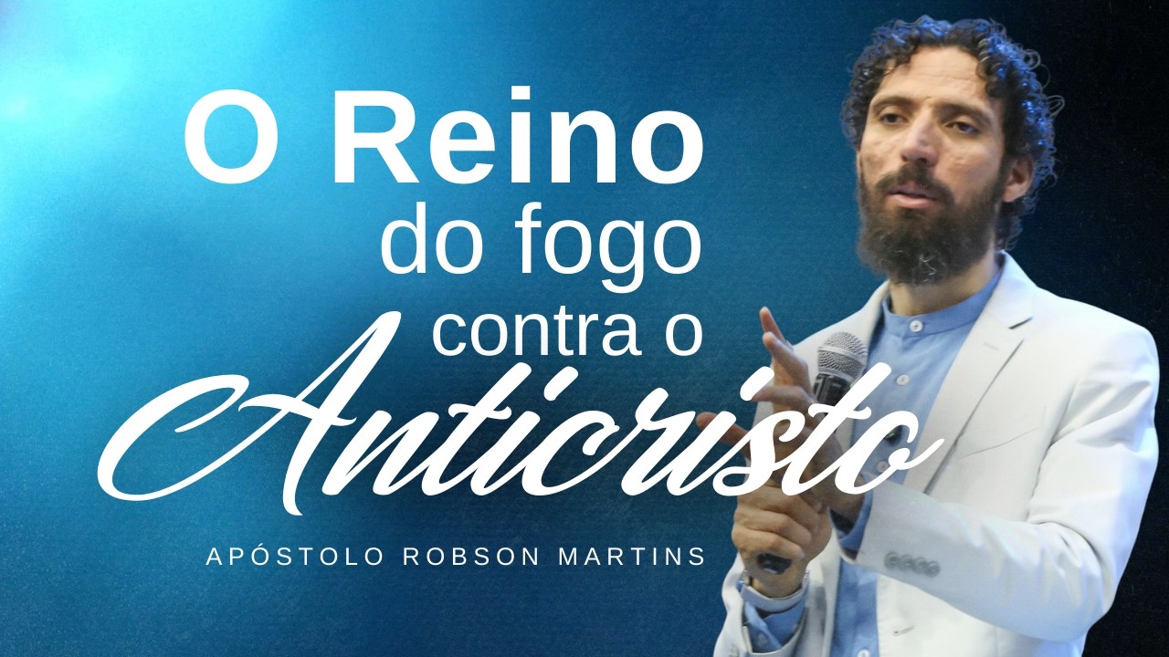 O REINO DO FOGO CONTRA O ANTICRISTO | ROBSON MARTINS