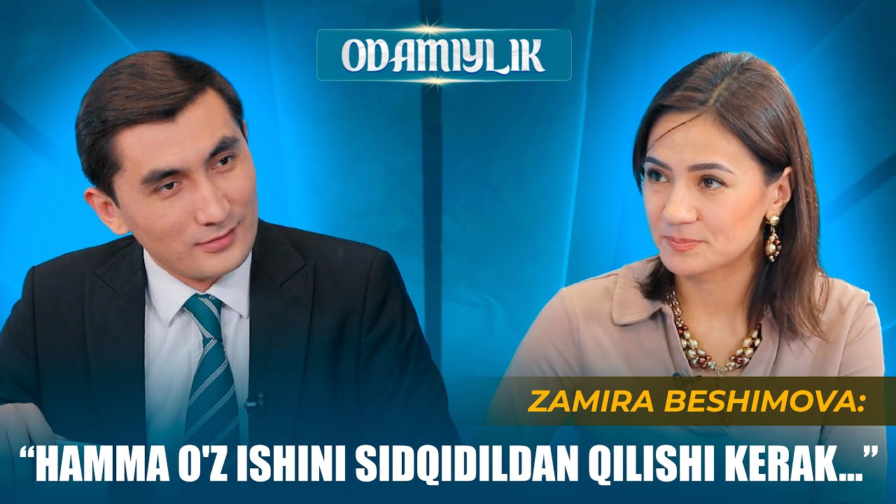 HAMMA O‘Z ISHINI SIDQIDILDAN QILISHI KERAK… ZAMIRA BESHIMOVA / ODAMIYLIK