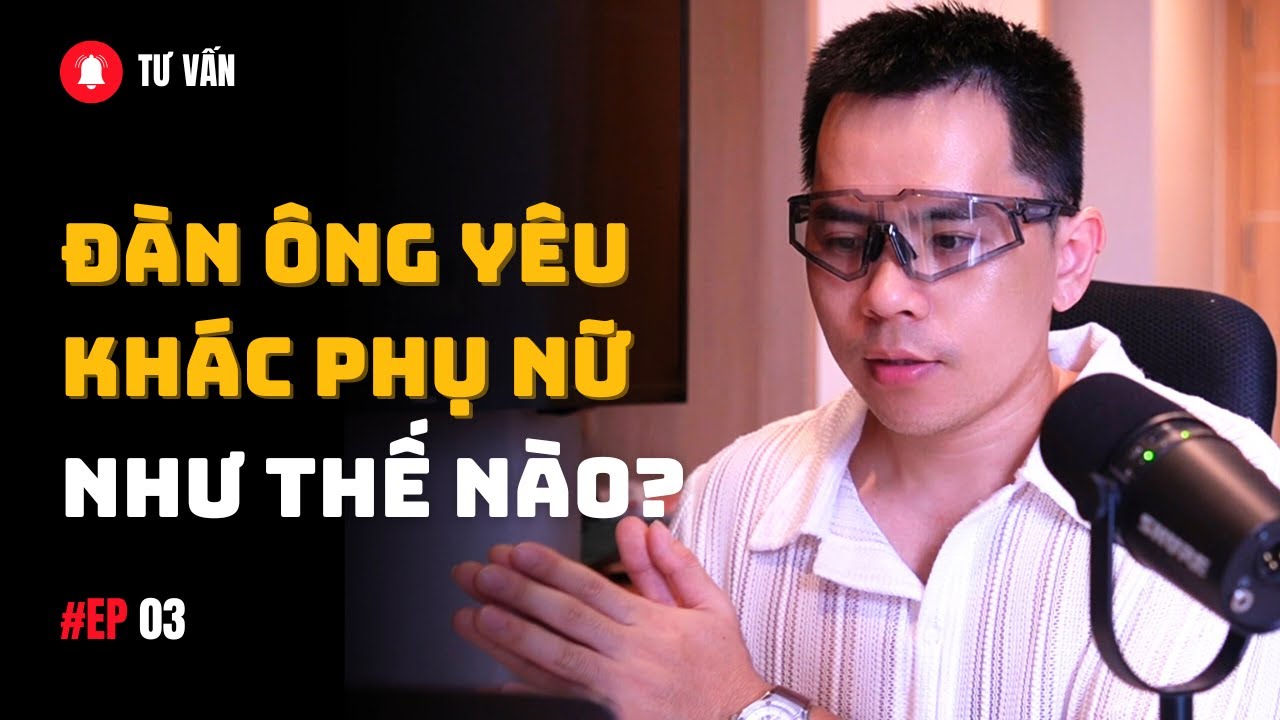 Tư Vấn 03 - Đàn ông yêu khác phụ nữ thế nào