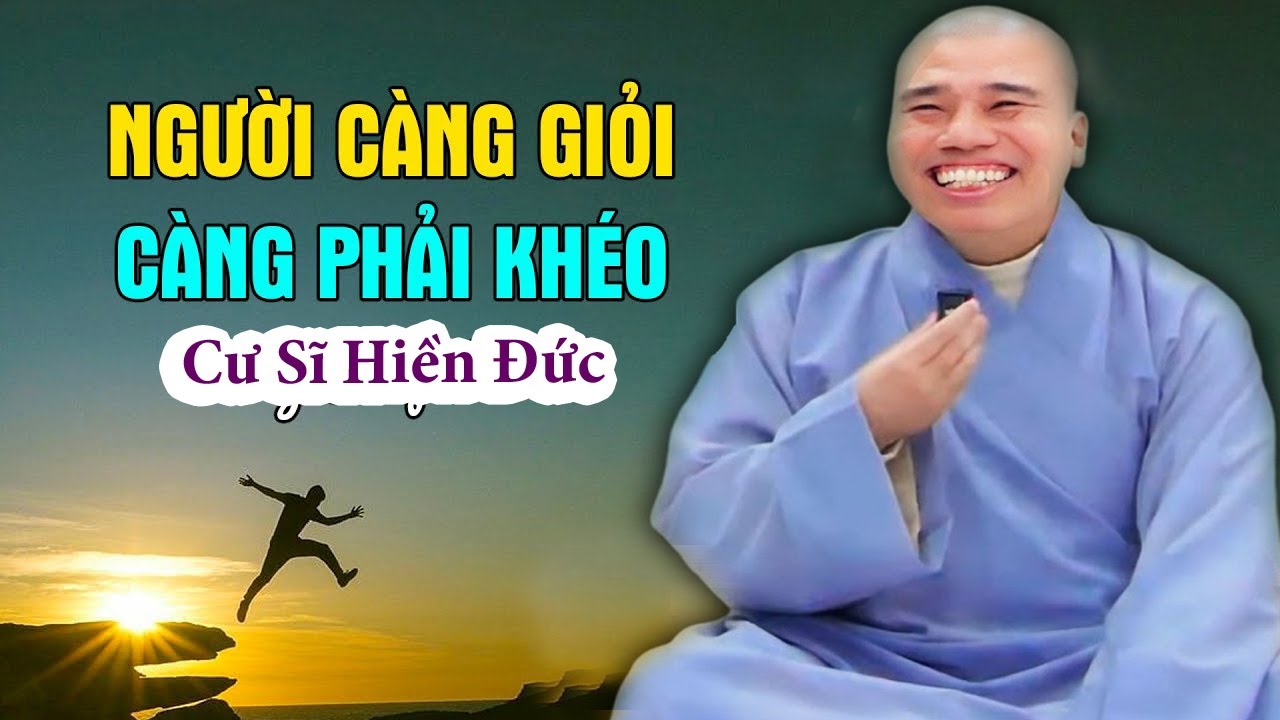 NGƯỜI CÀNG GIỎI PHẢI CÀNG KHÉO#cusinhuanduc #chuoithapthonglieuphap #phapthoaihay