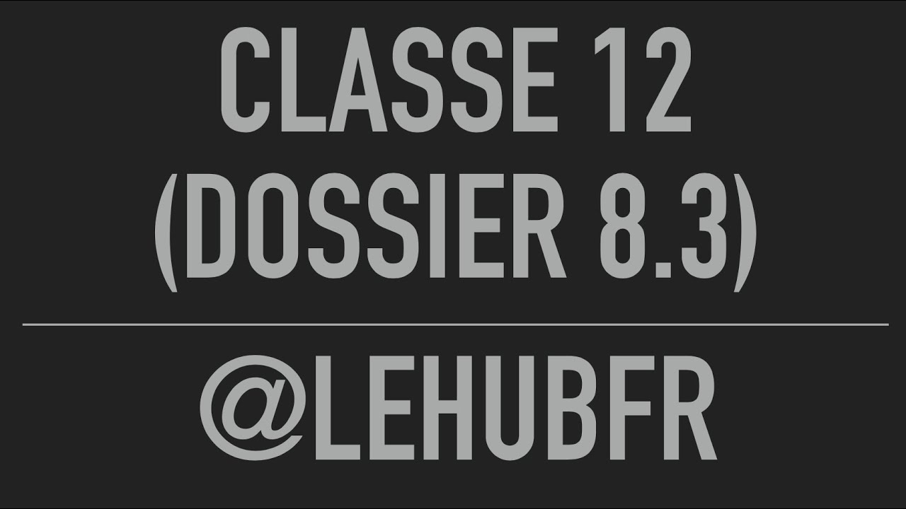 Classe 12 Dossier 8 Powerpoint 8.3