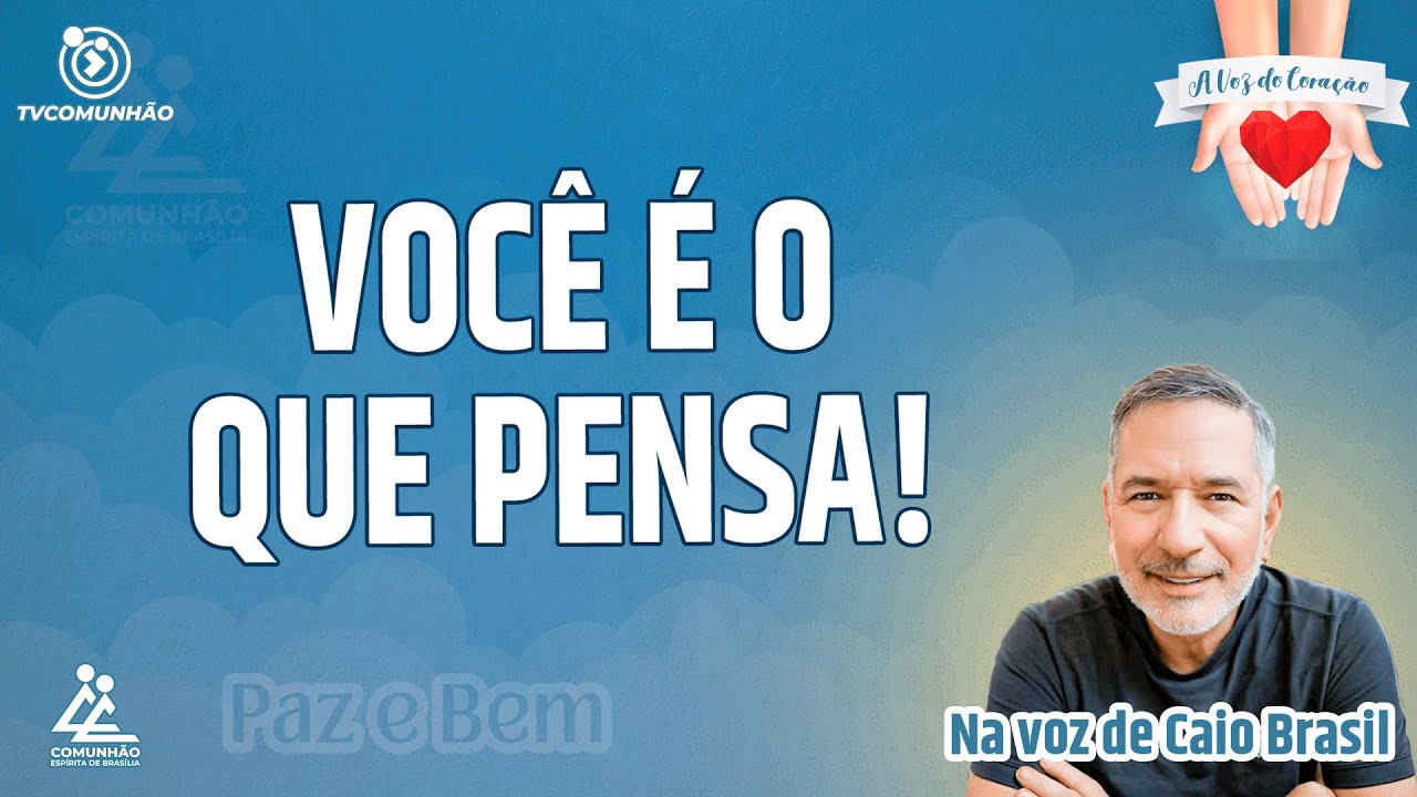 VOC&Ecirc; &Eacute; O QUE PENSA! O QUE TEM ALIMENTADO SUA MENTE? Caio Brasil [A VOZ DO CORA&Ccedil;&Atilde;O]