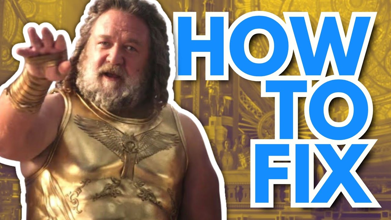 How To Fix Thor: Love and Thunder, Part 1