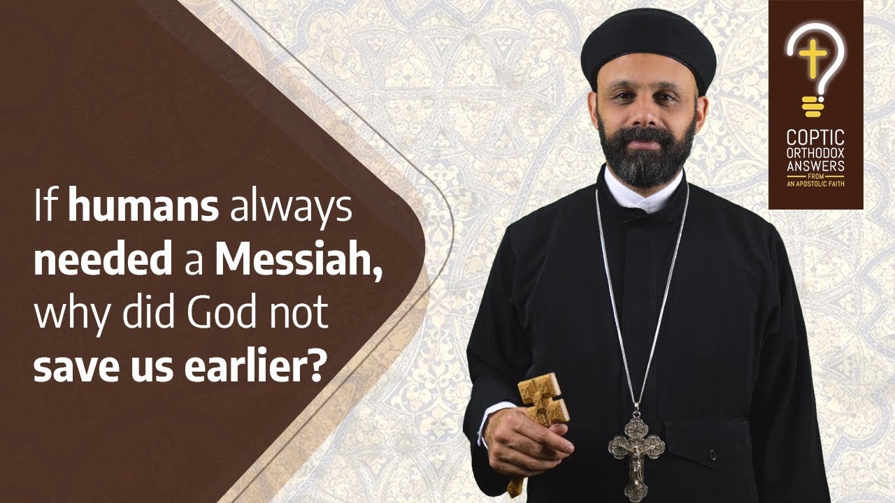 Why did God not save us earlier? by Fr. Gabriel Wissa
