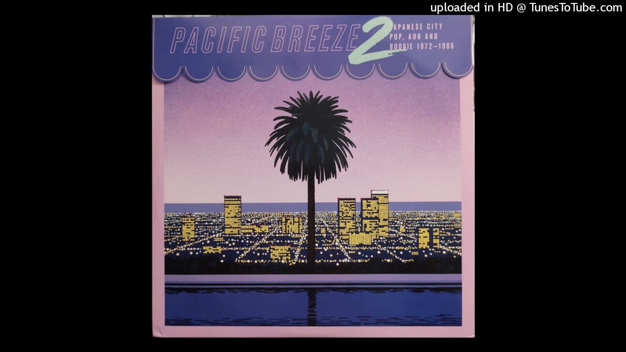 Pacific Breeze 2: Japanese City Pop, AOR and Boogie 1972-1986 [Side B, Raw Vinyl Rip]