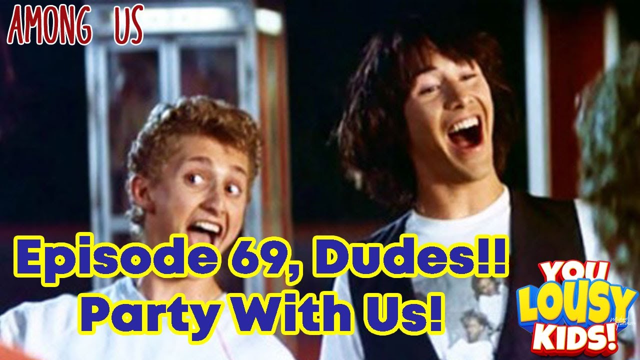 Among Us episode 69 Dudes! - Come party with us!