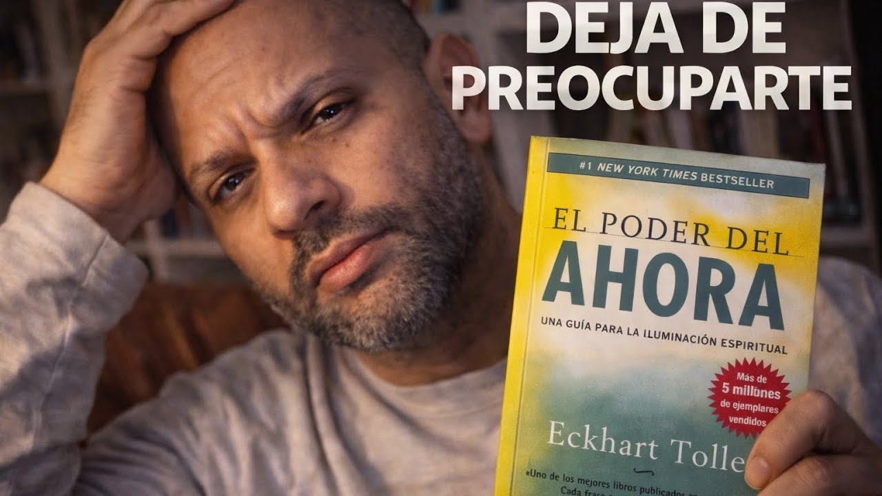 Cómo dejar de preocuparte por todo (El Poder del Ahora)