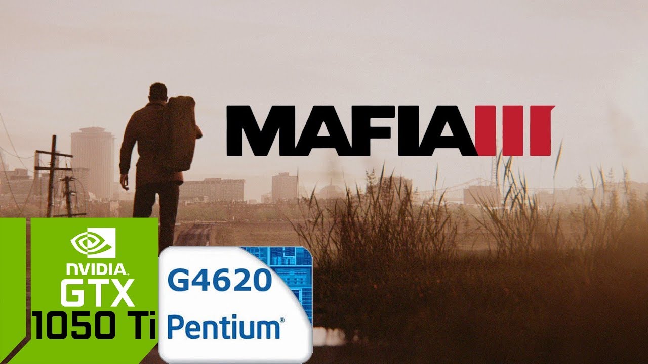 Mafia 3 [PC] GTX 1050 Ti 4GB GDDR5 & Intel Pentium G4620 & 8 GB RAM