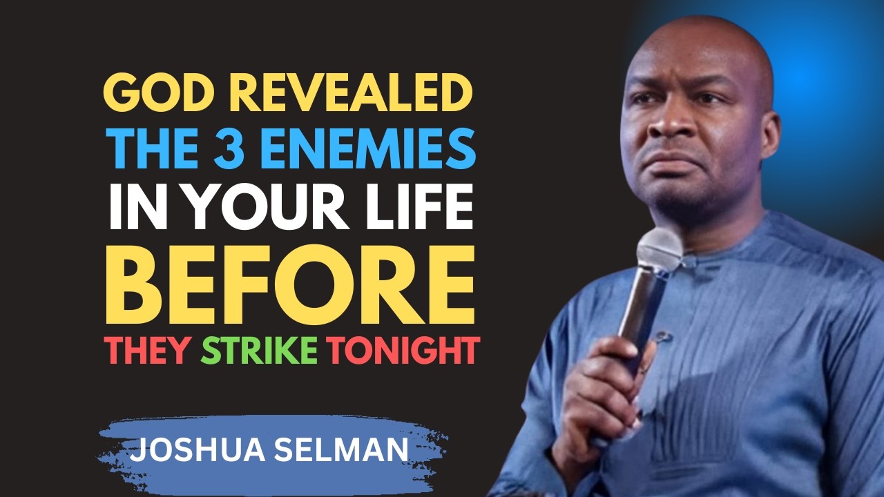 God Revealed the 3 Enemies in Your Life — Before They Strike Tonight | Apostle Joshua Selman