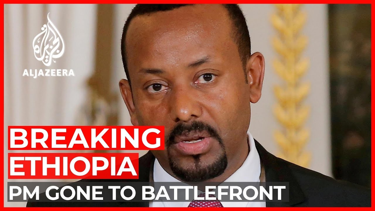 Ethiopia&rsquo;s PM has gone to the battlefront: State-affiliated media