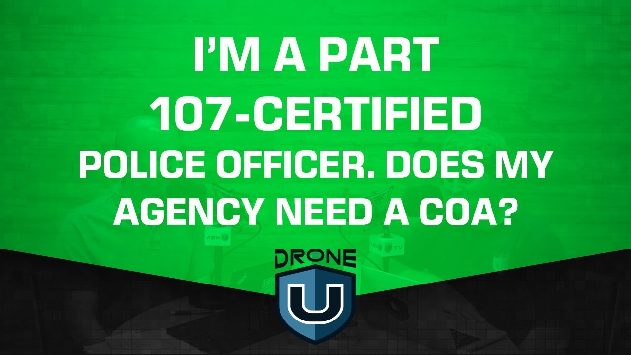 I'm a Part 107 Certified Police Officer-Does My Agency Need a COA?