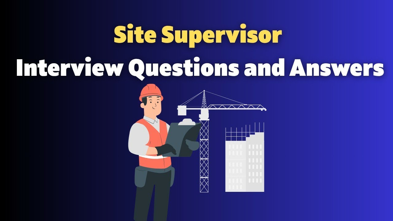 Site Supervisor Interview Questions and Answers