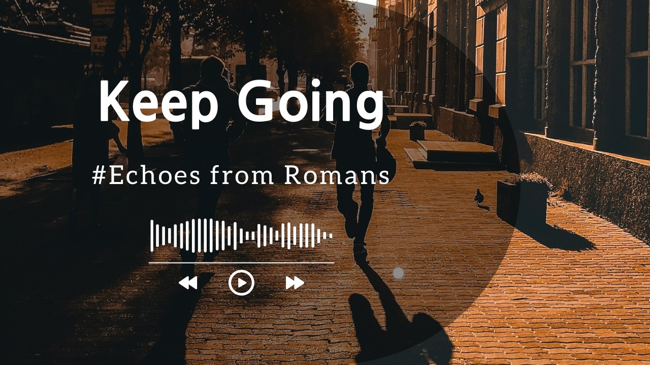 🎵 Keep Going｜Echoes from Romans 𝐏𝐥𝐚𝐲𝐥𝐢𝐬𝐭