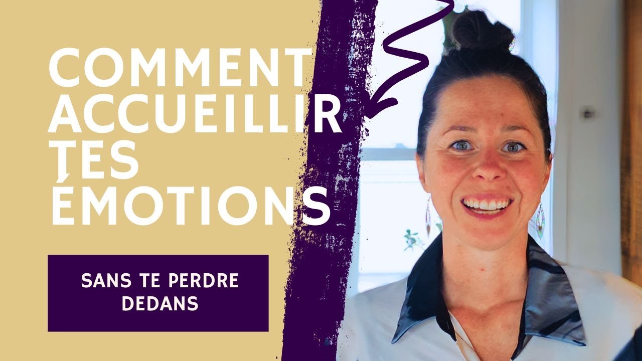 Comment Accueillir tes Émotions?