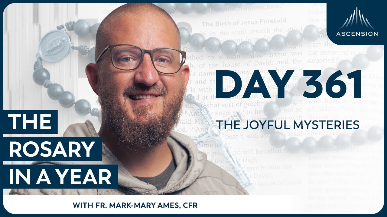 Day 361: The Joyful Mysteries — The Rosary in a Year (with Fr. Mark-Mary Ames)