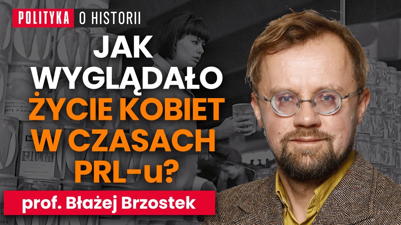 Prof. Błażej Brzostek: życie codzienne kobiet w PRL. Propaganda, rzeczywistość | Polityka o historii