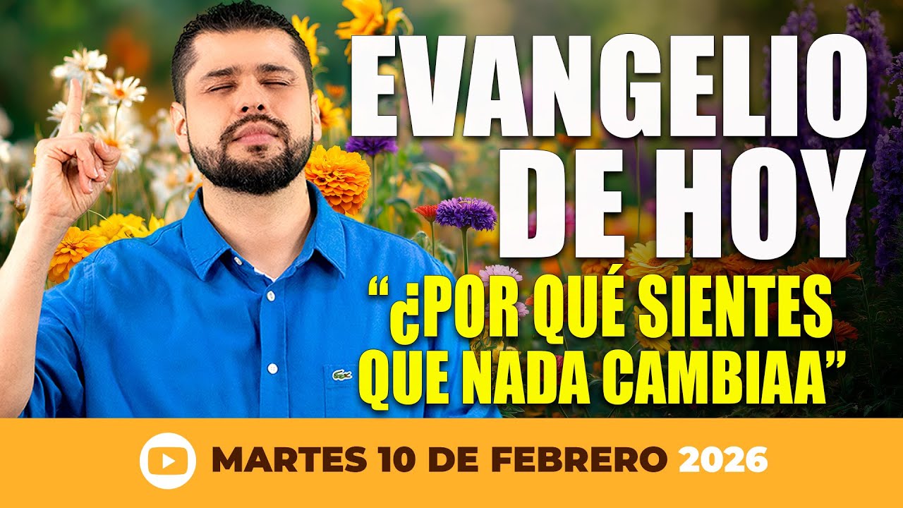 Evangelio de Hoy - Martes 10 de Febrero - ¿Por qué sientes que nada cambia en tu vida