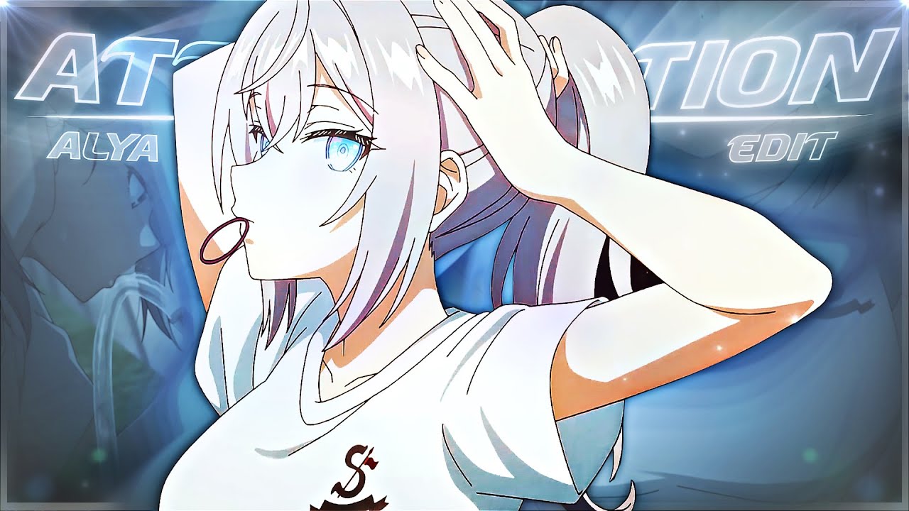 Alya Sometimes Hides Her Feelings 💙 - Attention [Edit/AMV]!