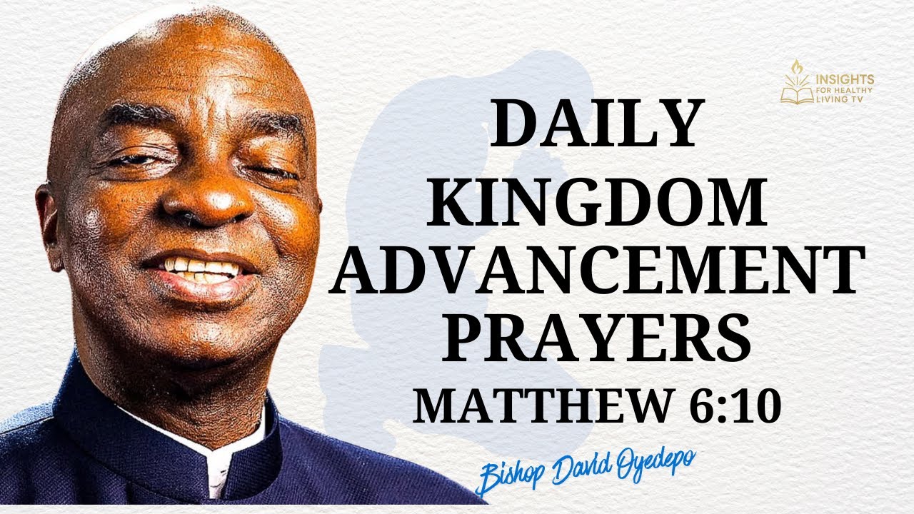 Daily Kingdom Advancement Prayers | Thy Kingdom Come | Bishop David Oyedepo