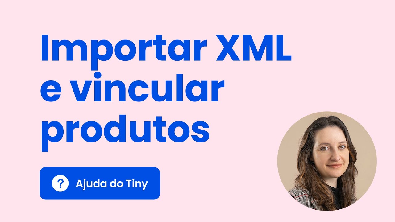 Como importar o XML de seu fornecedor e vincular à produtos existentes no Tiny