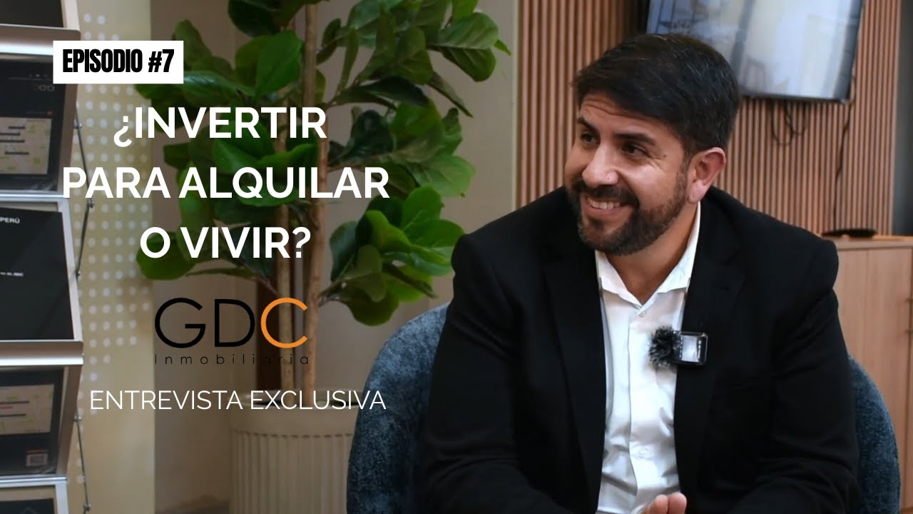Episodio #7: ¿Comprar para vivir o alquilar con GDC Inmobiliaria? Lo que nadie te dice en Perú 2025