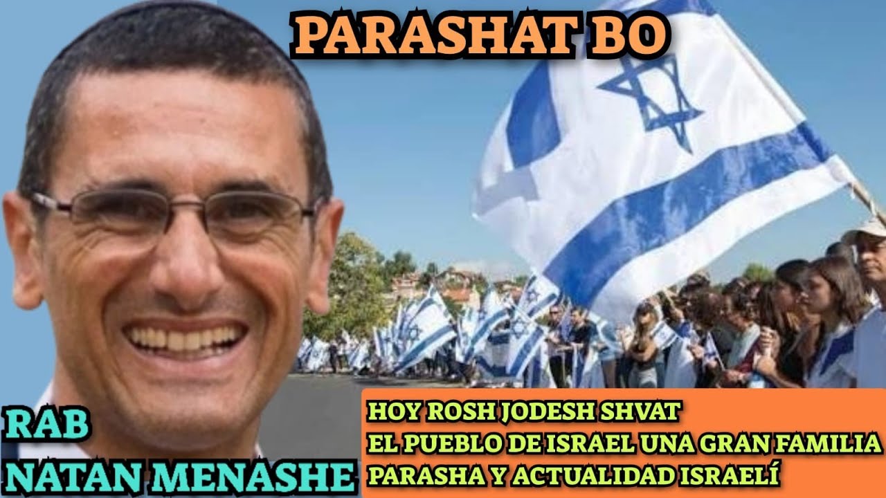 PARASHAT BO HOY ROSH JODESH SHVAT, EL PUEBLO DE ISRAEL UNA GRAN FAMILIA,PARASHA Y ACTUALIDAD ISRAELÍ