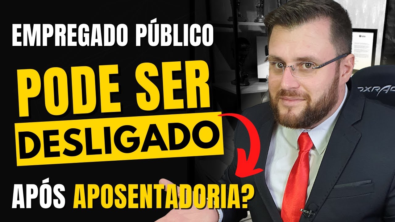 EMPREGADO PÚBLICO PODE SER DESLIGADO APÓS APOSENTADORIA?