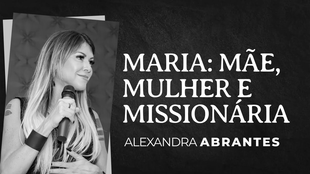 Maria: M&atilde;e, Mulher e Mission&aacute;ria | Alexandra Abrantes