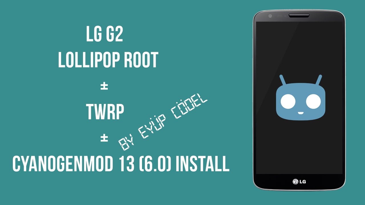 LG G2 LOLLIPOP ROOT+TWRP RECOVERY+CYANOGENMOD 13(6.0) INSTALL