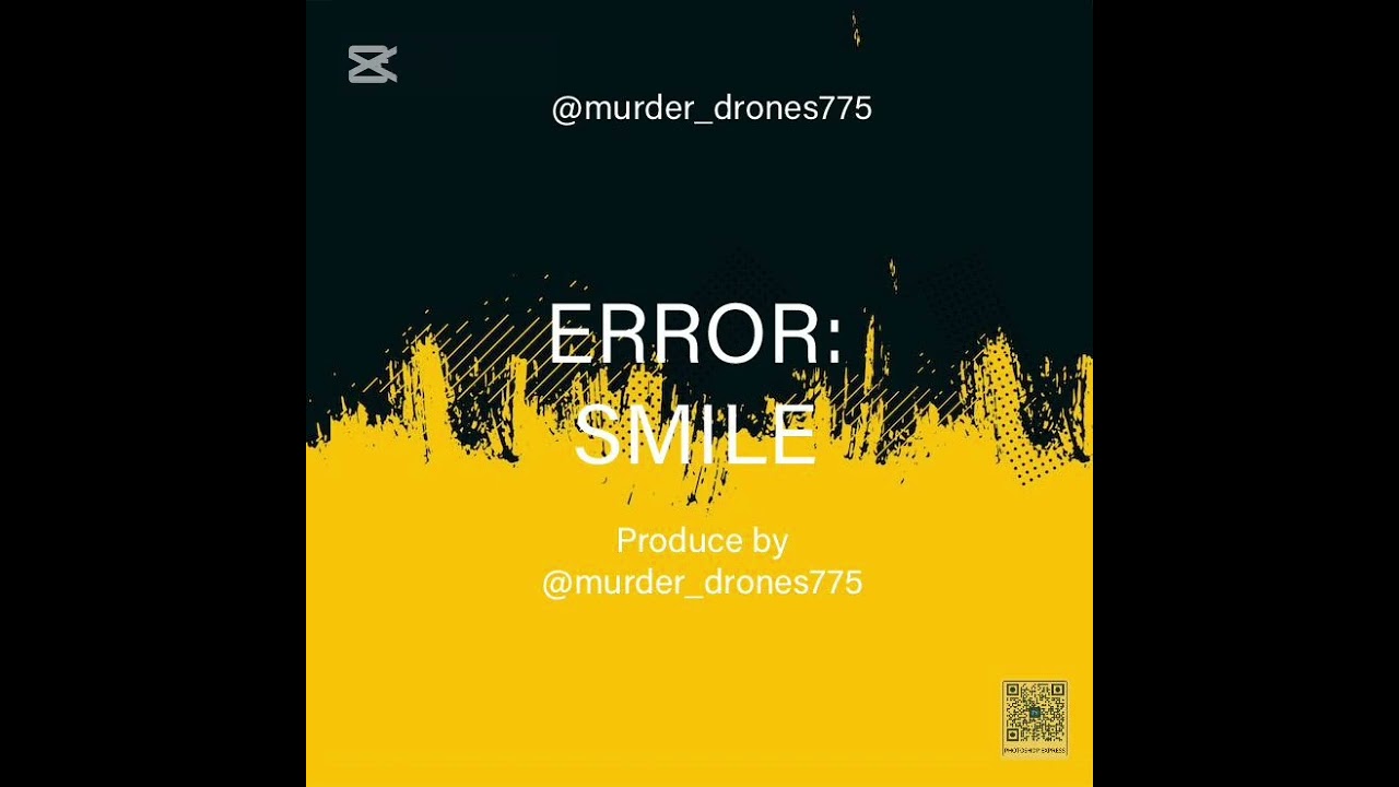 ERROR:SMILE BY murder_drones775 First song I ever made