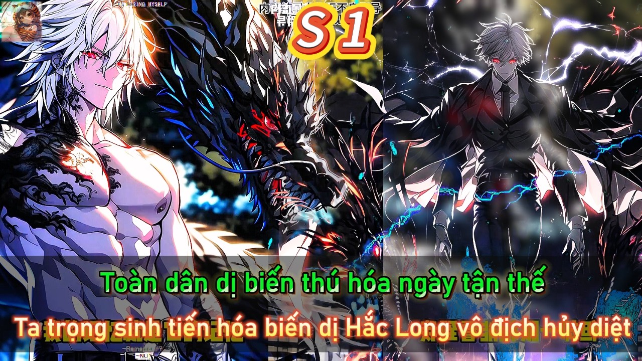 Toàn dân dị biến thú hóa ngày tận thế - ta trọng sinh tiến hóa biến dị Hắc Long vô địch hủy diệt |S1