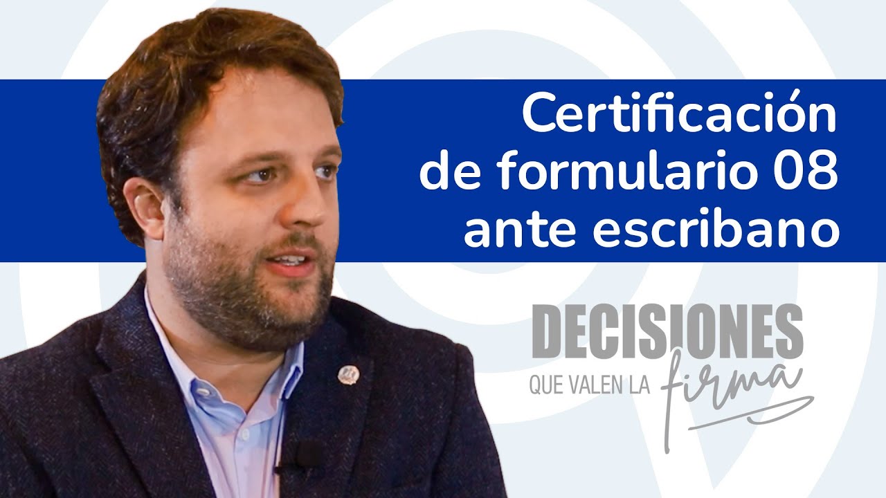 &iquest;Para qu&eacute; me sirve certificar el formulario 08 ante escribano? &ndash; Decisiones que valen la firma
