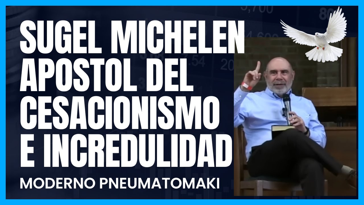 Apostol Sugel Michelen - Apostol del Cesacionismo e Incredulidad