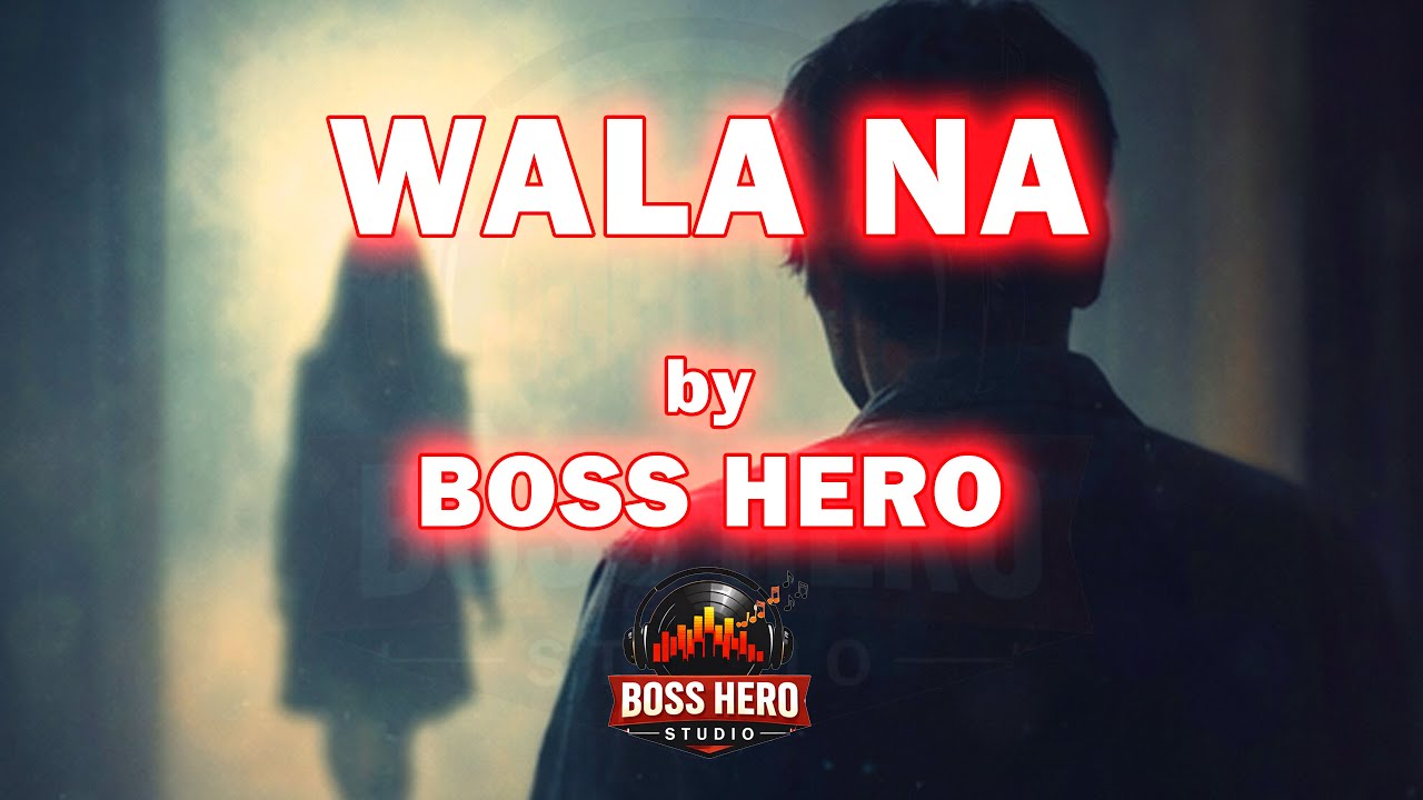 Wala Na by BOSS HERO