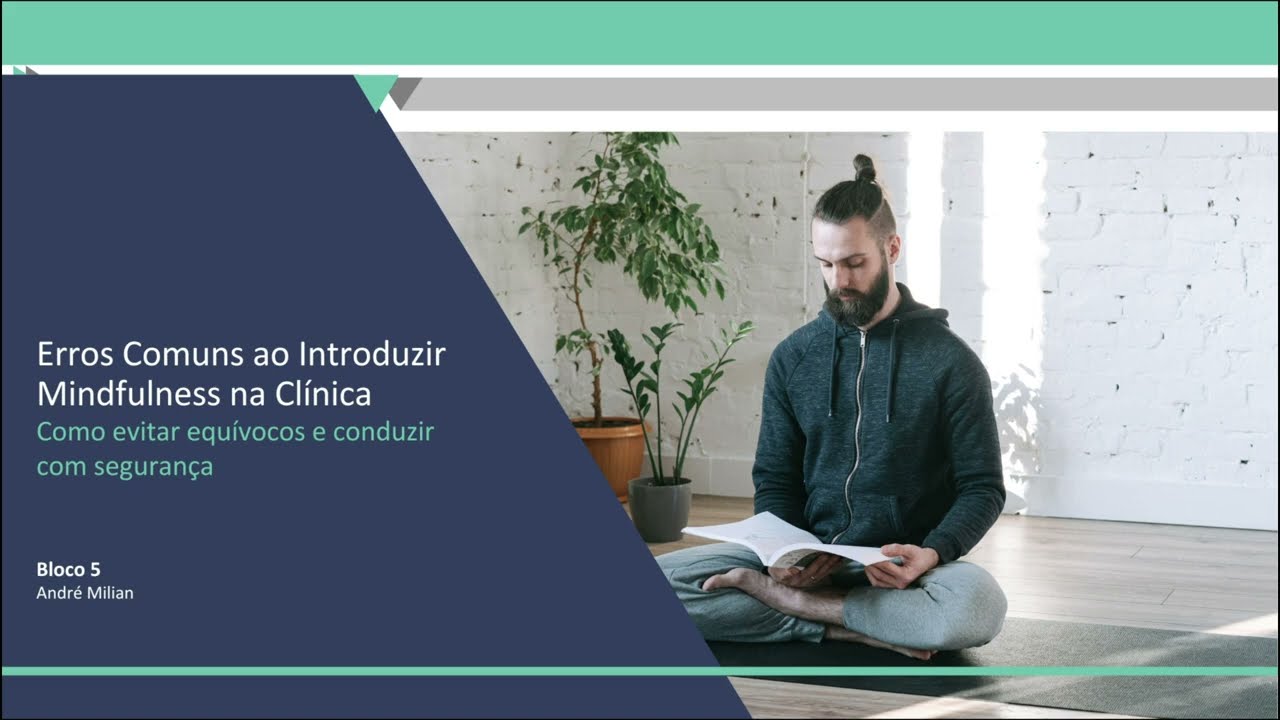 Erros Comuns ao introduzir Mindfulness | Mindfulness na Prática Clínica | André Milian